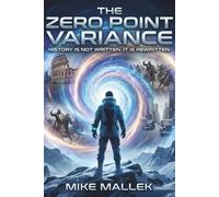THE ZERO POINT VARIANCE: History Is Not Written. It Is Rewritten.: 1 (The War for Reality Saga)