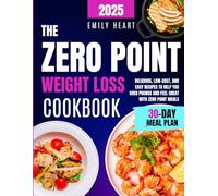 The Zero Point Weight Loss Cookbook: Delicious, Low-Cost, and Easy Recipes to Help You Shed Pounds and Feel Great with Zero Point Meals