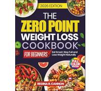 The Zero Point Weight Loss Cookbook for Beginners: Eat Smart, Stay Full, and Lose Weight Naturally.