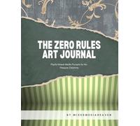 The Zero Rules Art Journal: A Cozy Guide to Experimental Creativity