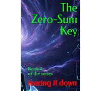 The Zero-Sum Key: Book 3 (Tearing it down)