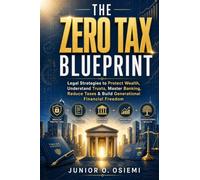 THE ZERO TAX BLUEPRINT: Legal Strategies to Protect Wealth, Understand Trusts, Master Banking, Reduce Taxes & Build Generational Financial ... Small Business Owners & Real Estate Investor