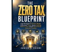 THE ZERO TAX BLUEPRINT: Legal Strategies to Protect Wealth, Understand Trusts, Master Banking, Reduce Taxes & Build Generational Financial ... Small Business Owners & Real Estate Investor