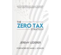 The Zero Tax Strategy: How Entrepreneurs Legally Eliminate Taxes Using Government Incentives