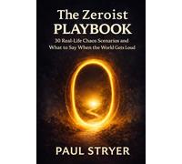 The Zeroist Playbook: 30 Real-Life Chaos Scenarios and What to Say When the World Gets Loud