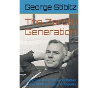 The Zeroth Generation: A Memoir from the Grandfather of the Modern Digital Computer