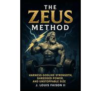 The Zeus Method: Harness Godlike Strength, Shredded Power, and Unstoppable Size
