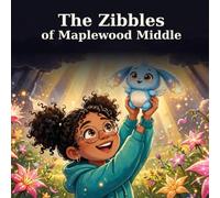 The Zibbles of Maplewood Middle: A story about fitting in, standing out, and finding your spark