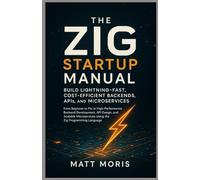 The Zig Startup Manual: Build Lightning-Fast, Cost-Efficient Backends, APIs, and Microservices