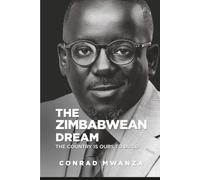 THE ZIMBABWEAN DREAM: THE COUNTRY IS OURS TO BUILD