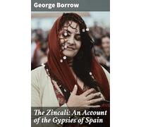 The Zincali: An Account of the Gypsies of Spain