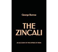 The Zincali: An account of the Gypsies of Spain