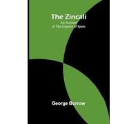 The Zincali: An Account of the Gypsies of Spain