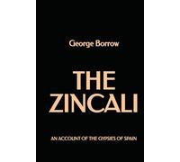 The Zincali: An account of the Gypsies of Spain