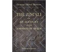 The Zincali; or, An Account of the Gypsies of Spain