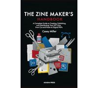 The Zine Maker's Handbook: A Complete Guide to Creating, Publishing, and Distributing Your DIY Zine from Cut-and-Paste to Digital PDFs