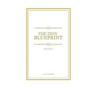 The Zion Blueprint: Volume 1