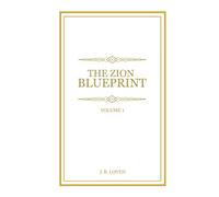 The Zion Blueprint: Volume 1