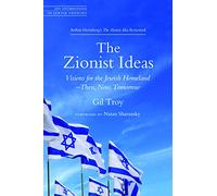 The Zionist Ideas: Visions for the Jewish Homeland-Then, Now, Tomorrow (JPS Anthologies of Jewish Thought)