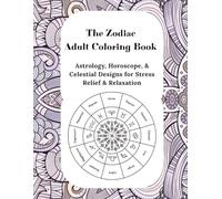 The Zodiac Adult Coloring Book: Astrology, Horoscope, & Celestial Designs for Stress Relief & Relaxation