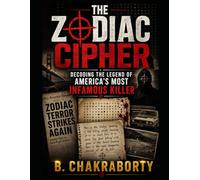 THE ZODIAC CIPHER : Decoding the Legend of America's Most Infamous Killer: A gripping true crime investigation that takes you inside one of America's ... mysteries (Real Cases That Still Haunt Us)