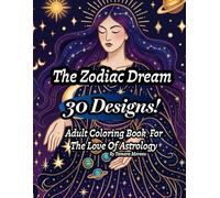 The Zodiac Dream Coloring Book: 30 Fun and Unique Coloring Designs Of The Zodiac and Astrology Chart (Who Said)