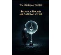 The Zodiac Enigma/ Sherlock Holmes and the Kabbalah of Time