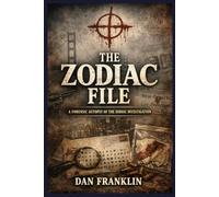The Zodiac File: A Forensic Autopsy of the Zodiak Investigation (The Criminal Autopsy Series)