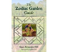 The Zodiac Garden Guide: A Handbook of Astrological Gardening