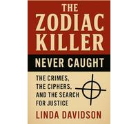 The Zodiac Killer - Never Caught: The Crimes, The Ciphers, and The Search for Justice