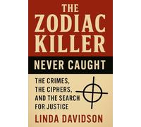 The Zodiac Killer - Never Caught: The Crimes, The Ciphers, and The Search for Justice