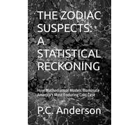 THE ZODIAC SUSPECTS: A STATISTICAL RECKONING: How Mathematical Models Illuminate America's Most Enduring Cold Case: 3 (Zodiac Killer)