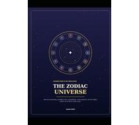 The Zodiac Universe: A Modern Guide to the Twelve Signs: Discover Personality, Strengths, Love, Compatibility, Career Patterns, and Hidden Powers
