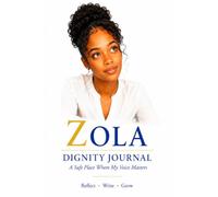 The Zola Dignity Journal for Teens 13-17: A Safe Place to Reflect, Write & Grow (The Zola Dignity Series)