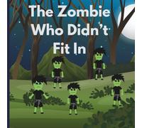 The Zombie Who Didn’t Fit In: A Story About Courage, Change, and Finding Home