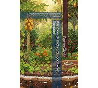 The Zone 10 Backyard Food Forest Blueprint: A Tropical Permaculture Guide to Designing Year-Round Plant Guilds, Living Soil, and Heat-Tolerant Abundance