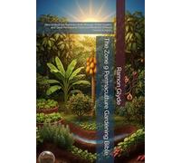 The Zone 9 Permaculture Gardening Bible: How to Beat the Summer Heat, Manage Water Swales, and Grow Permanent Food and Medicine Without Chemical Inputs