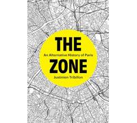 The Zone: An Alternative History of Paris