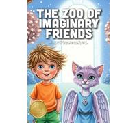The Zoo of Imaginary Friends: A Magical Story About Growing Up, the Power of Dreams, and Finding New Friendships (Ages 3-8)