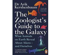 THE ZOOLOGIST'S GUIDE TO THE GALAXY: What Animals on Earth Reveal about Aliens - and Ourselves