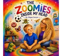 The Zoomies Inside My Head: A story for little ones whose brains like to zoom (Brave Heart Books Academy)