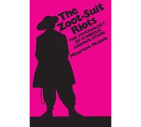 The Zoot-Suit Riots: The Psychology of Symbolic Annihilation: 8 (CMAS Mexican American Monograph)