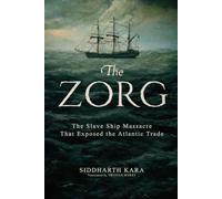 THE ZORG, 2025 Edition: The Slave Ship Massacre That Exposed the Atlantic Trade (One of The New York Times' 100 Most Notable Books of 2025)
