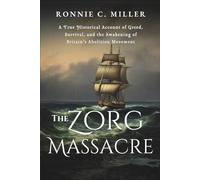 The Zorg Massacre : A Forgotten Voyage That Exposed the Brutality of the Atlantic Slave Trade: A True Historical Account of Greed, Survival, and the Awakening of Britain’s Abolition Movement