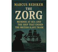 The Zorg: Murder at Sea and the Ship That Ended the British Slave Trade