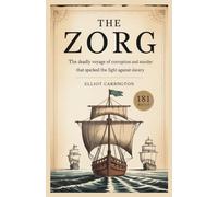 The Zorg: The Deadly Voyage of Corruption and Murder That Sparked the Fight Against Slavery