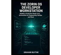 The Zorin OS Developer Workstation: Building a Production-Ready Linux Environment for Programming, DevOps, and Cloud Engineering