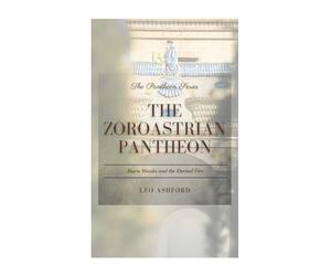 The Zoroastrian Pantheon: Ahura Mazda and the Eternal Fire (The Pantheon Series)