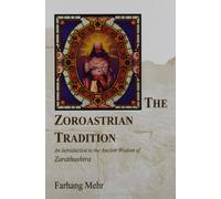 The Zoroastrian Tradition: An Introduction to the Ancient Wisdom of Zarathushtra: vols 1 and 2 (The Zoroastrian Tradition: An Introduction to the Ancient Wisdom of Zarathustra)