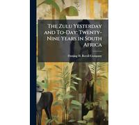 The Zulu Yesterday and To-Day; Twenty-Nine Years in South Africa